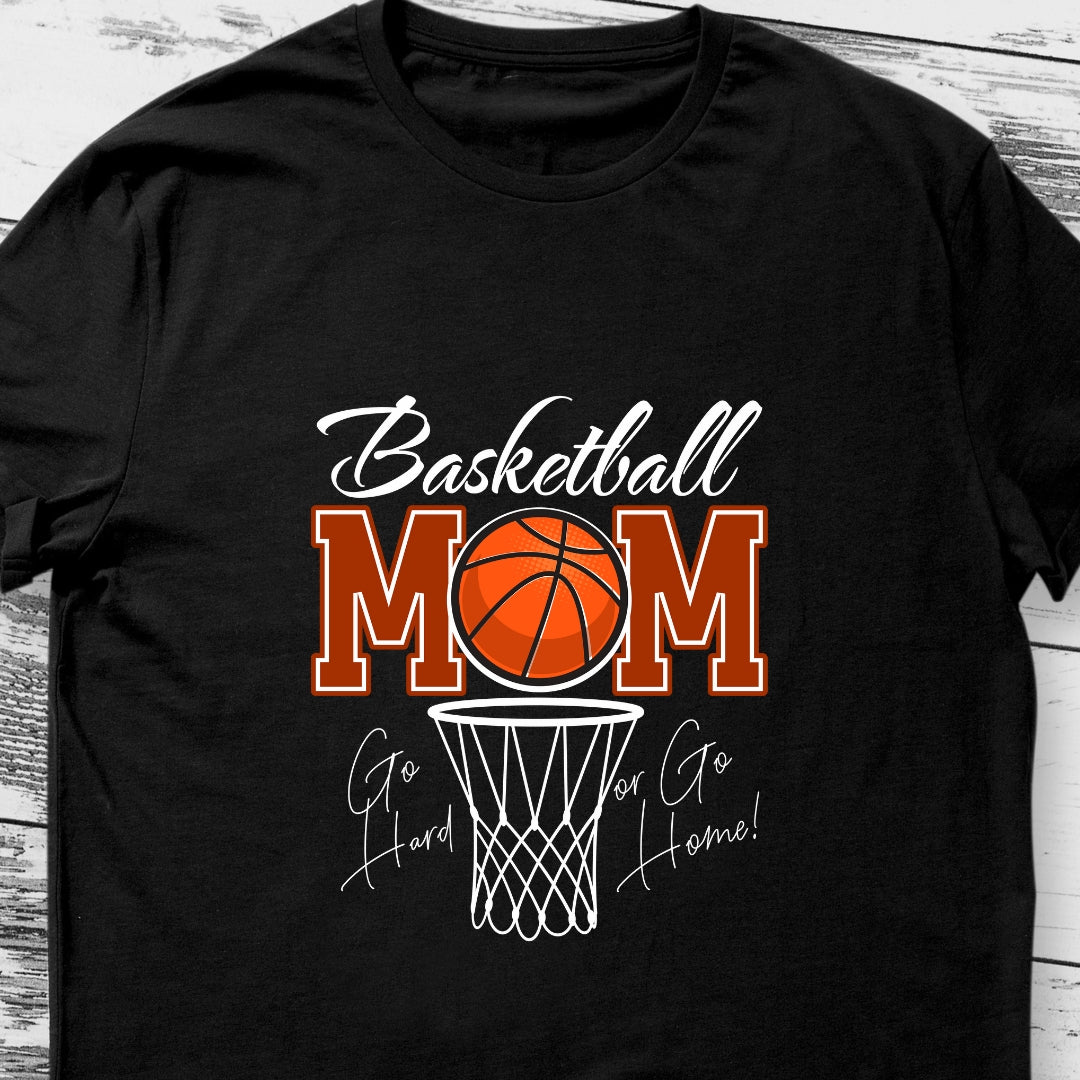 Basketball Mom: Go All or Go Home T-shirt for Moms of Basketball Enthusiast Child