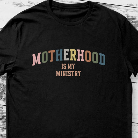 Empowering Motherhood T-Shirt: 'Motherhood is My Ministry' | Mom T-shirts