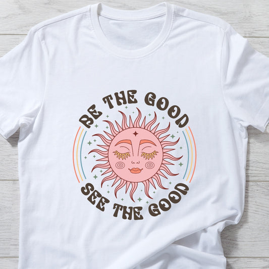 Positive Vibes T-Shirt: 'Be the Good, See the Good' | Shop Now