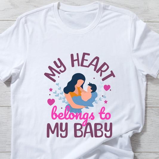 Cherish Every Moment: My Heart Belongs to My Baby T-shirt