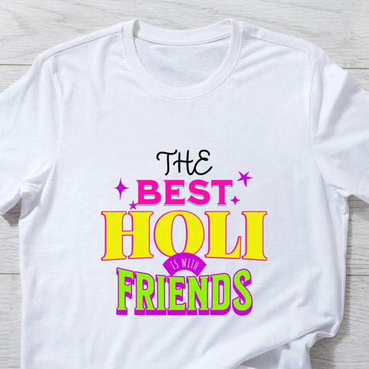 The Best Holi Is With Friends Holi T-shirt in White Unisex