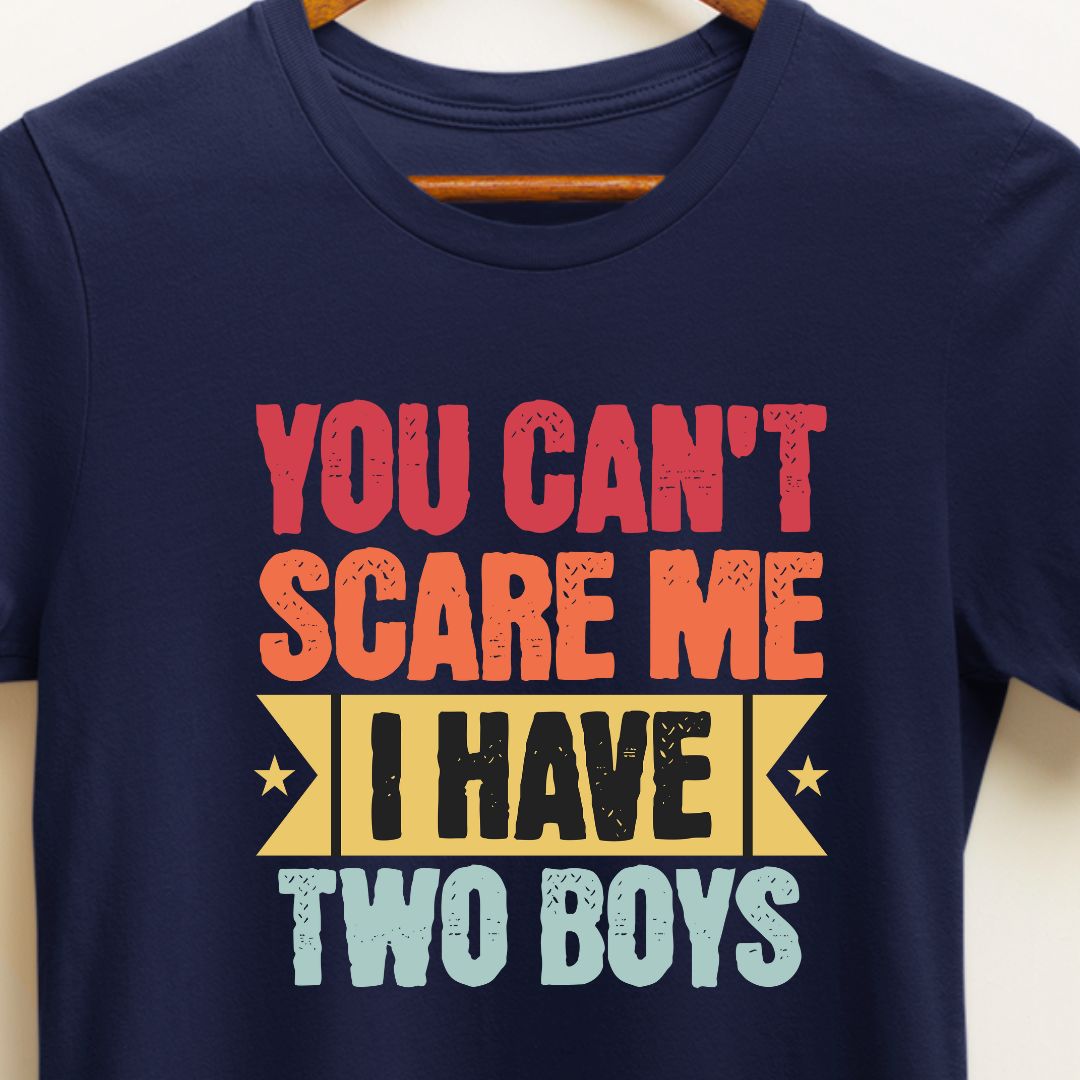 Funny Parents Son T-shirt: You Can't Scare Me, I Have Two Boys