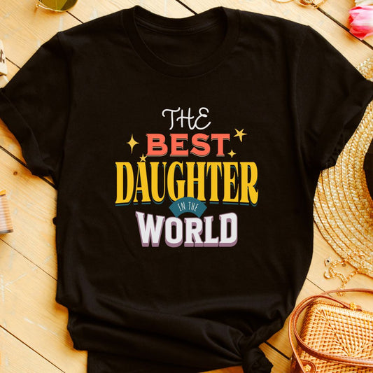 Best Daughter in the World T-Shirt | 100% Cotton Regular Fit