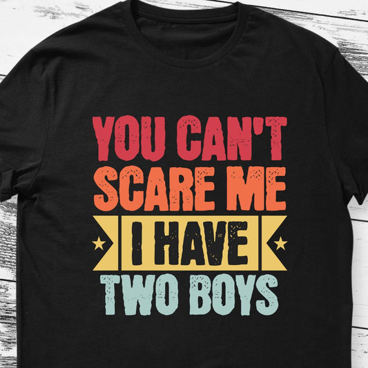 Funny Parents Son T-shirt: You Can't Scare Me, I Have Two Boys