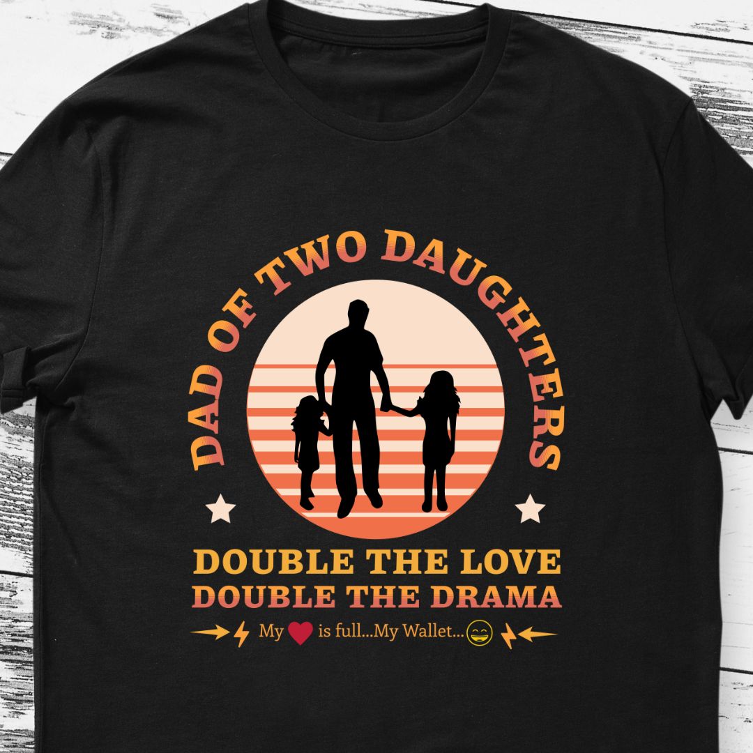 "Double Love, Double Drama" Dad of Two Daughters T-shirt