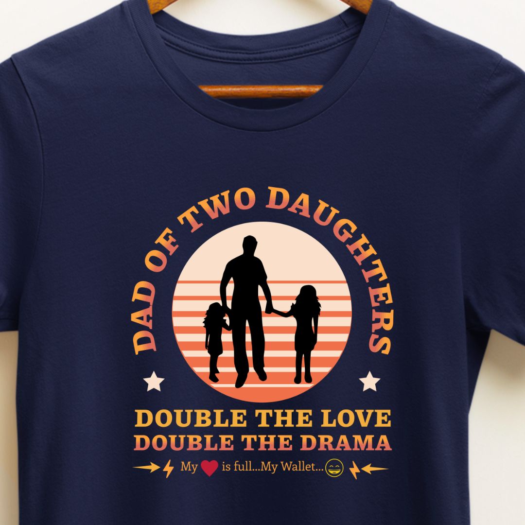 "Double Love, Double Drama" Dad of Two Daughters T-shirt