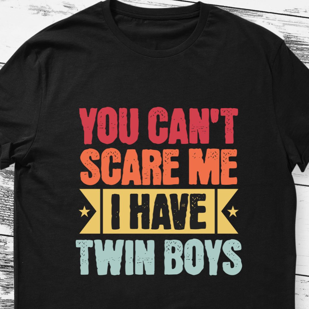 "You Can't Scare Me, I Have Twin Boys" T-shirt | Eazy Peace