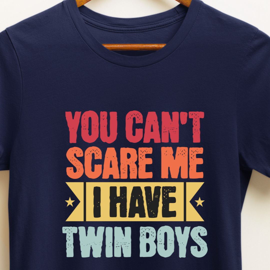 "You Can't Scare Me, I Have Twin Boys" T-shirt | Eazy Peace