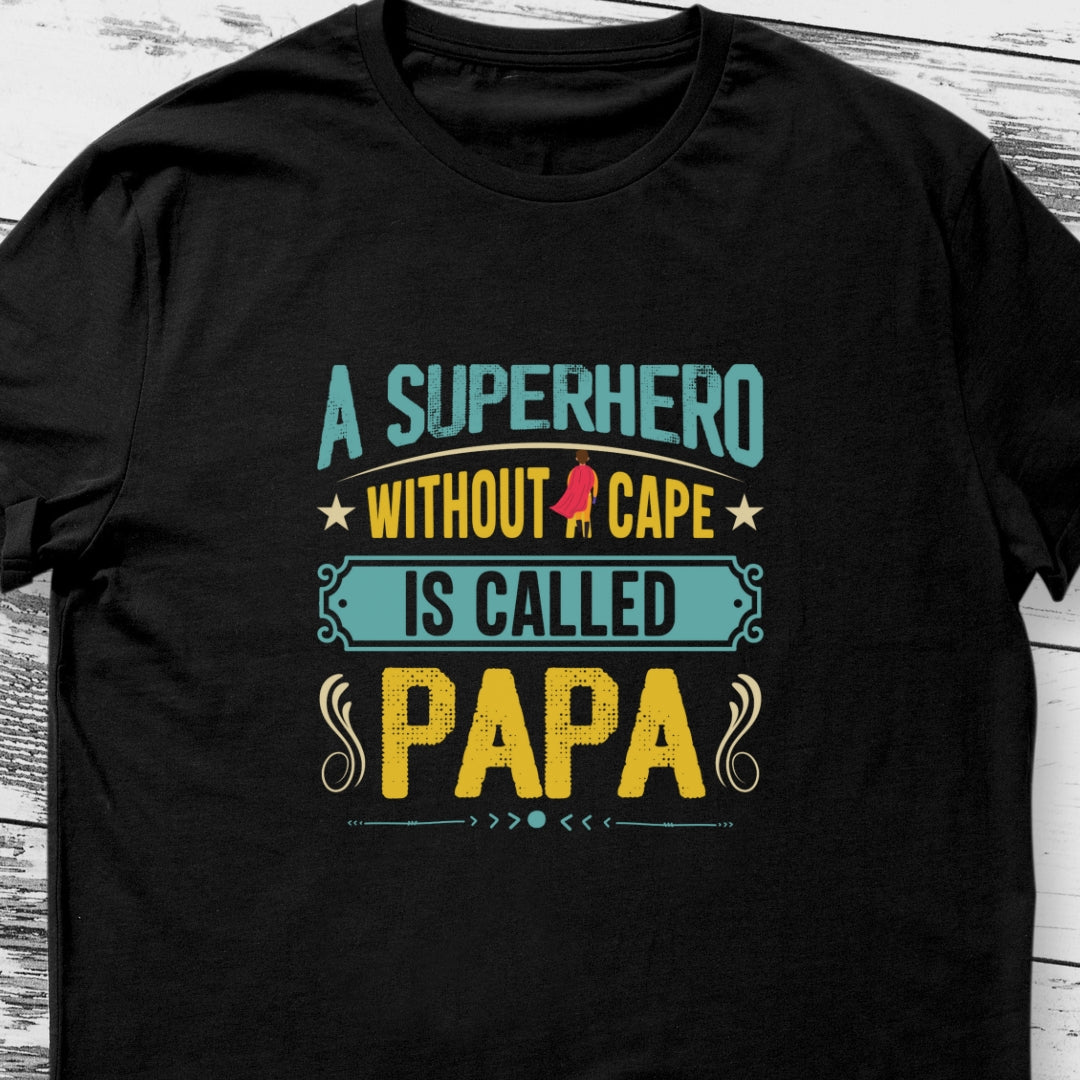 A Superhero Without a Cape is Called Papa T-shirt, perfect gift for Father/Dad