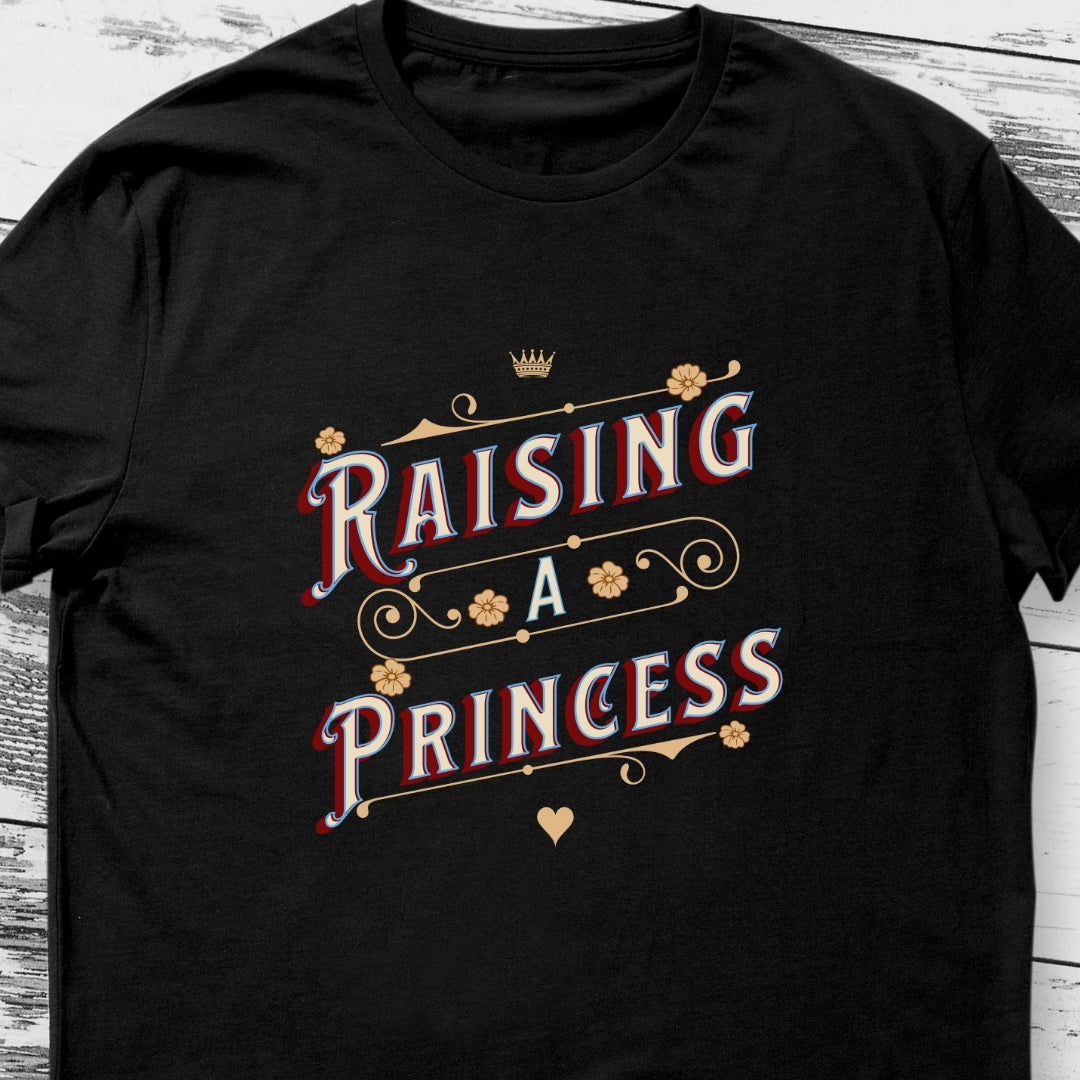 Raising a Princess T-shirt for Parents