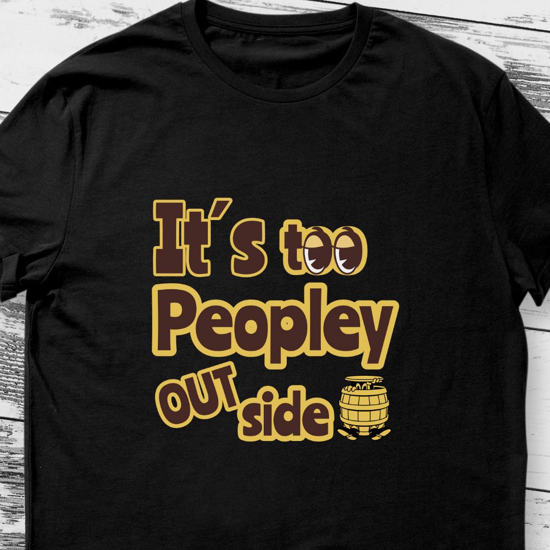 "It’s Too Peoply Outside" T-Shirt – Perfect for Introverts & Peace Seekers | Unisex Fit