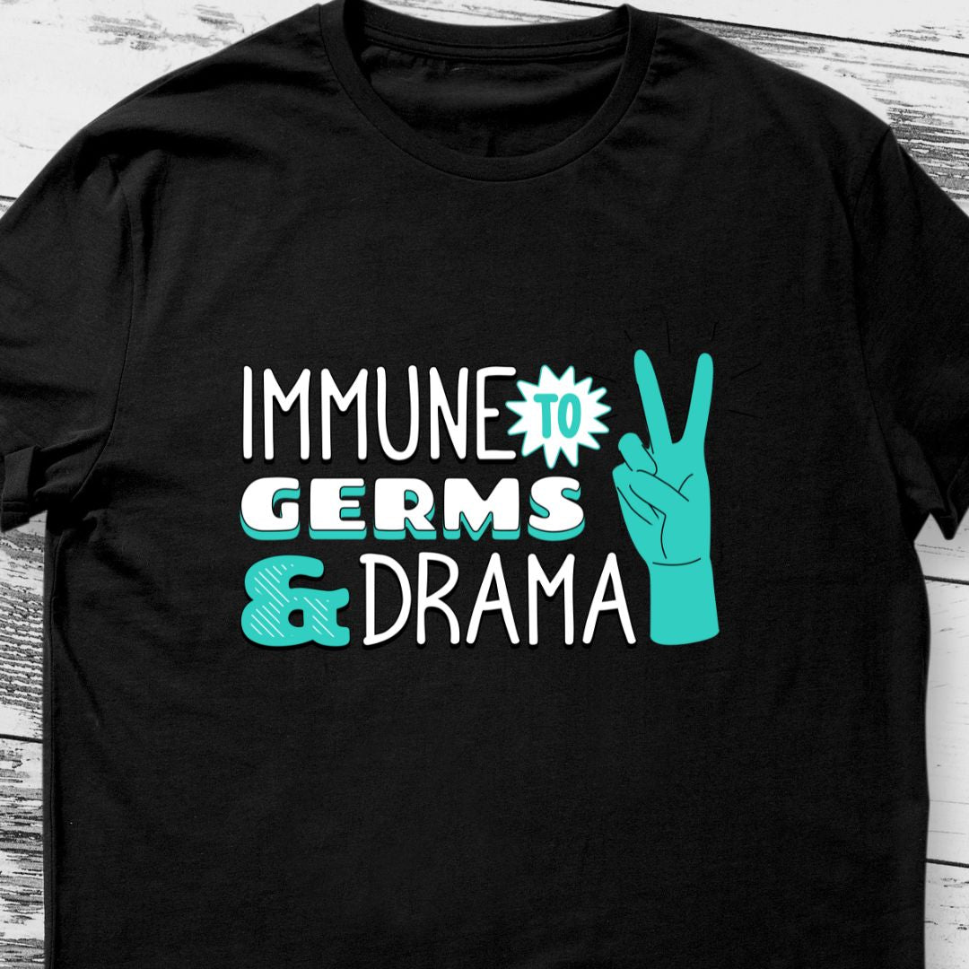 Immune to Germs and Drama T-Shirt - Perfect for Doctors, Surgeon and Healthcare workers