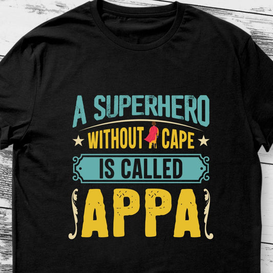 A Superhero Without a Cape is Called Appa T-Shirt | Special Gift for Father/Dad