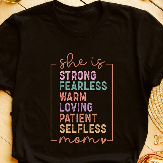 She is Strong, Fearless, Warm, Loving, Patient, Selfless Mom T-Shirt