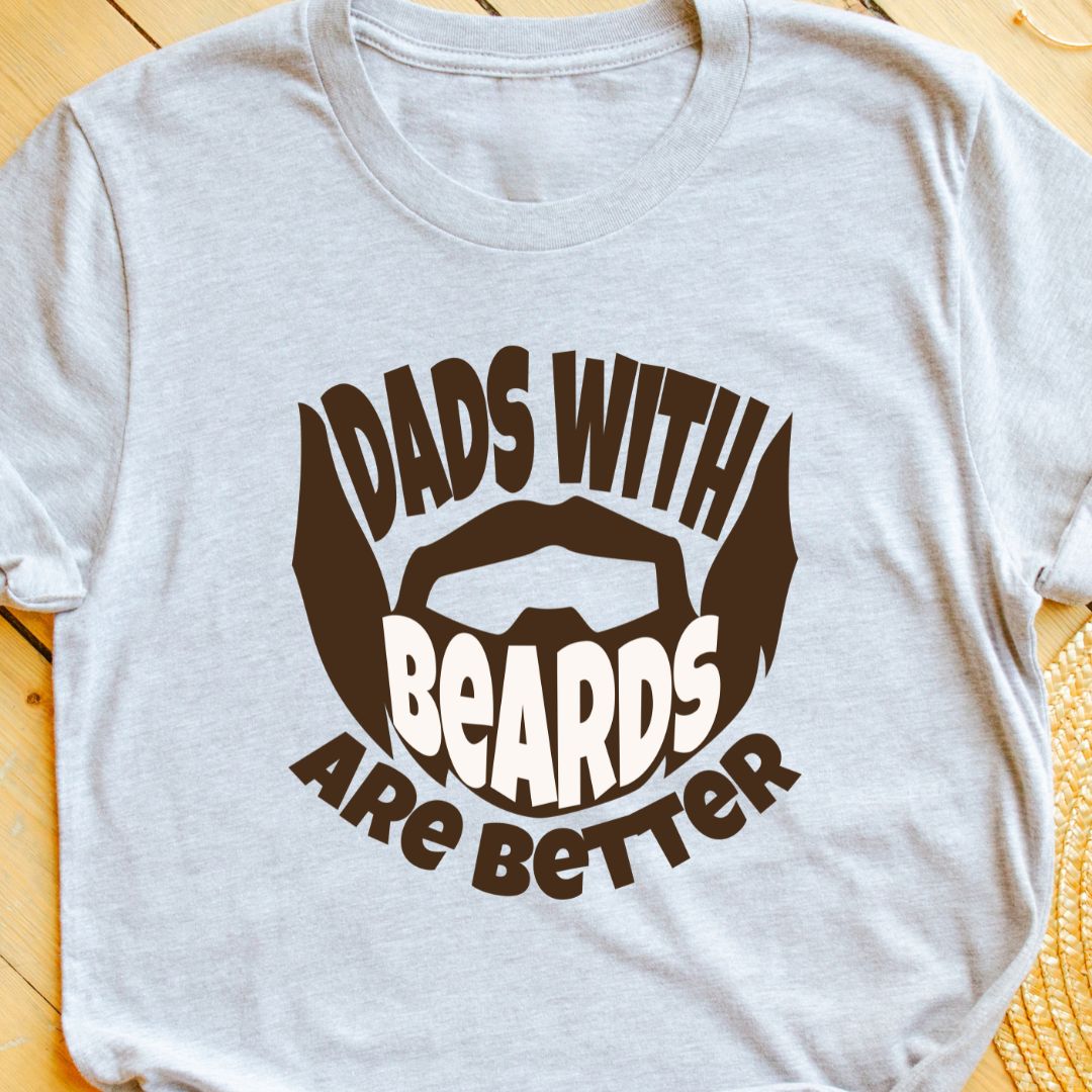 Dads with Beards Are Better T-Shirt - Celebrate Bearded Fathers