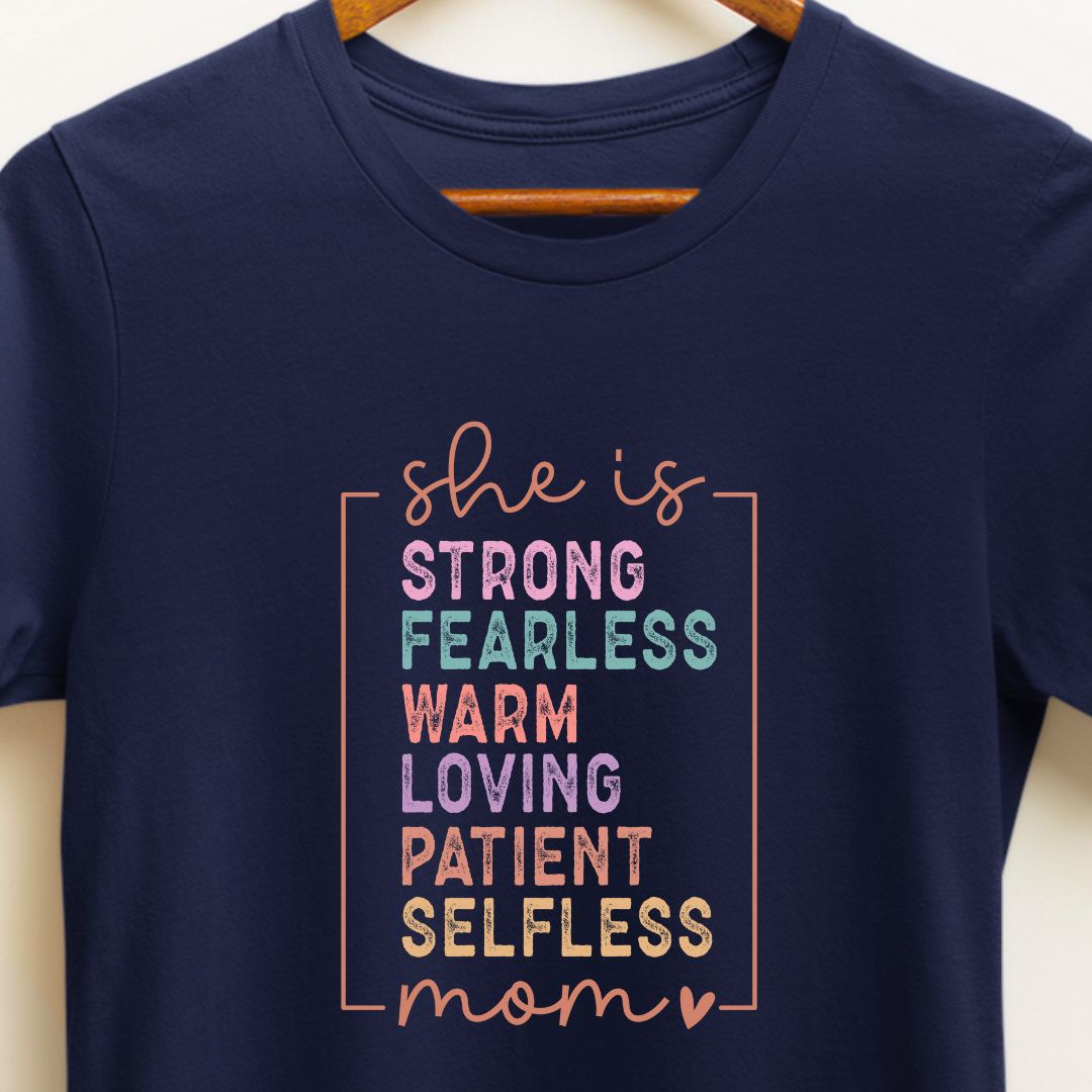 She is Strong, Fearless, Warm, Loving, Patient, Selfless Mom T-Shirt