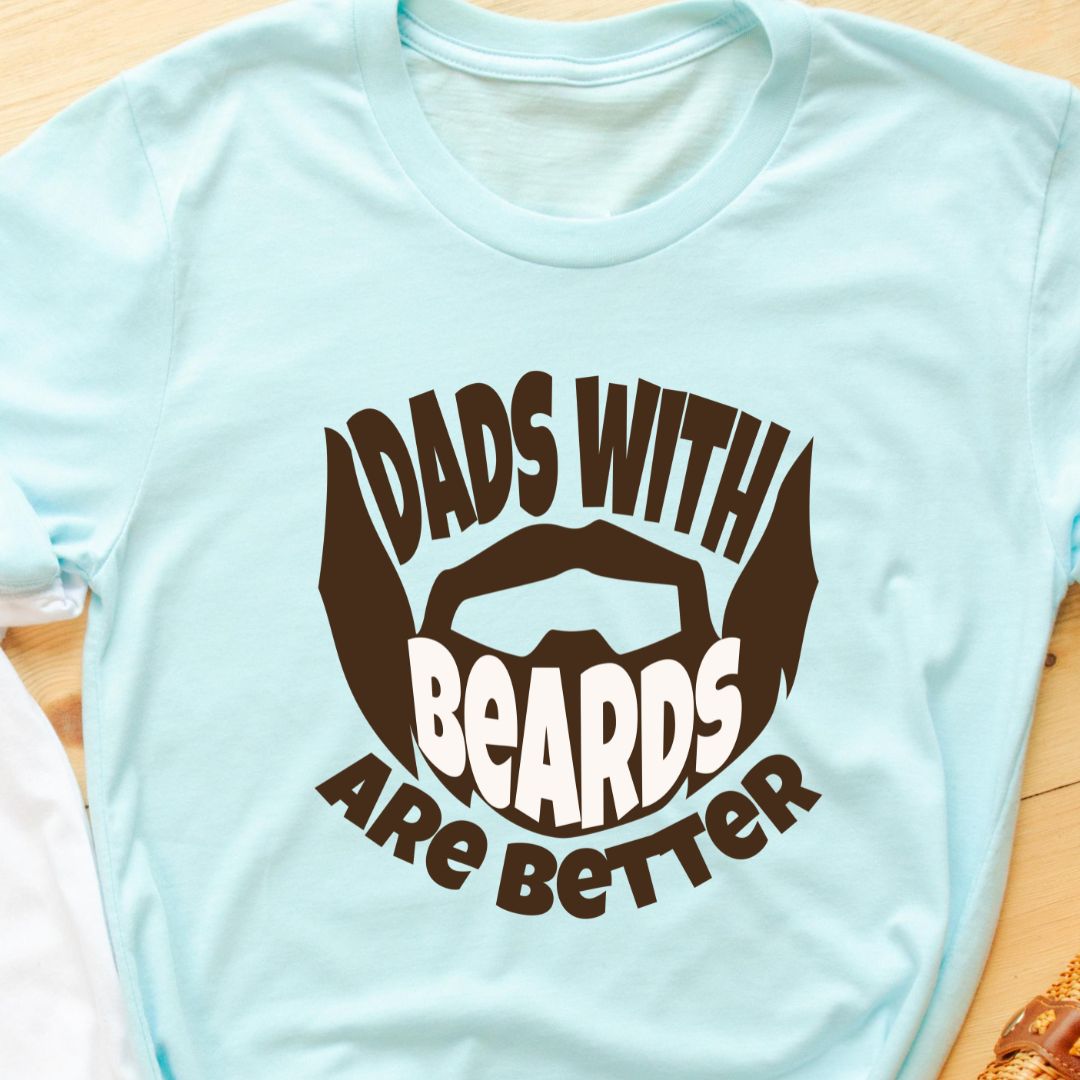 Dads with Beards Are Better T-Shirt - Celebrate Bearded Fathers