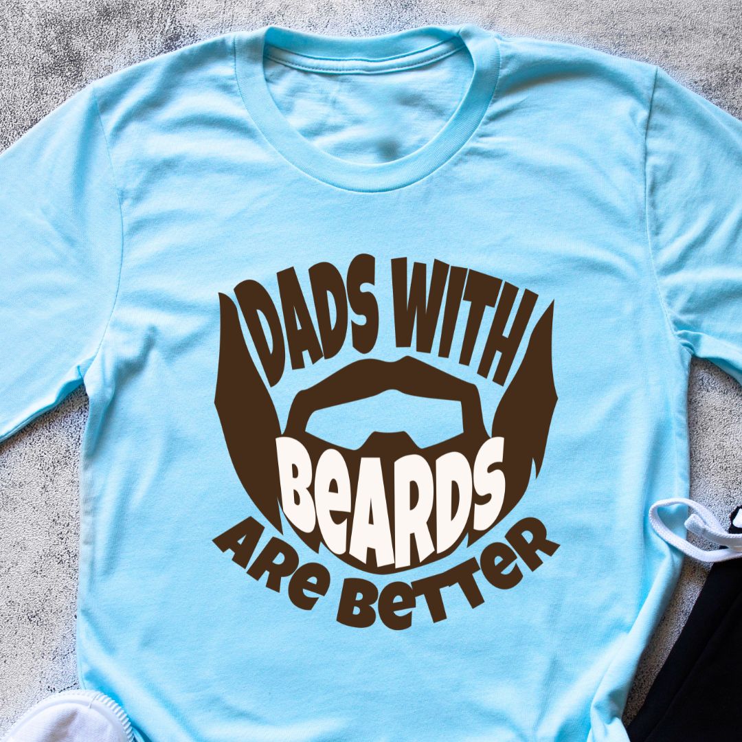 Dads with Beards Are Better T-Shirt - Celebrate Bearded Fathers