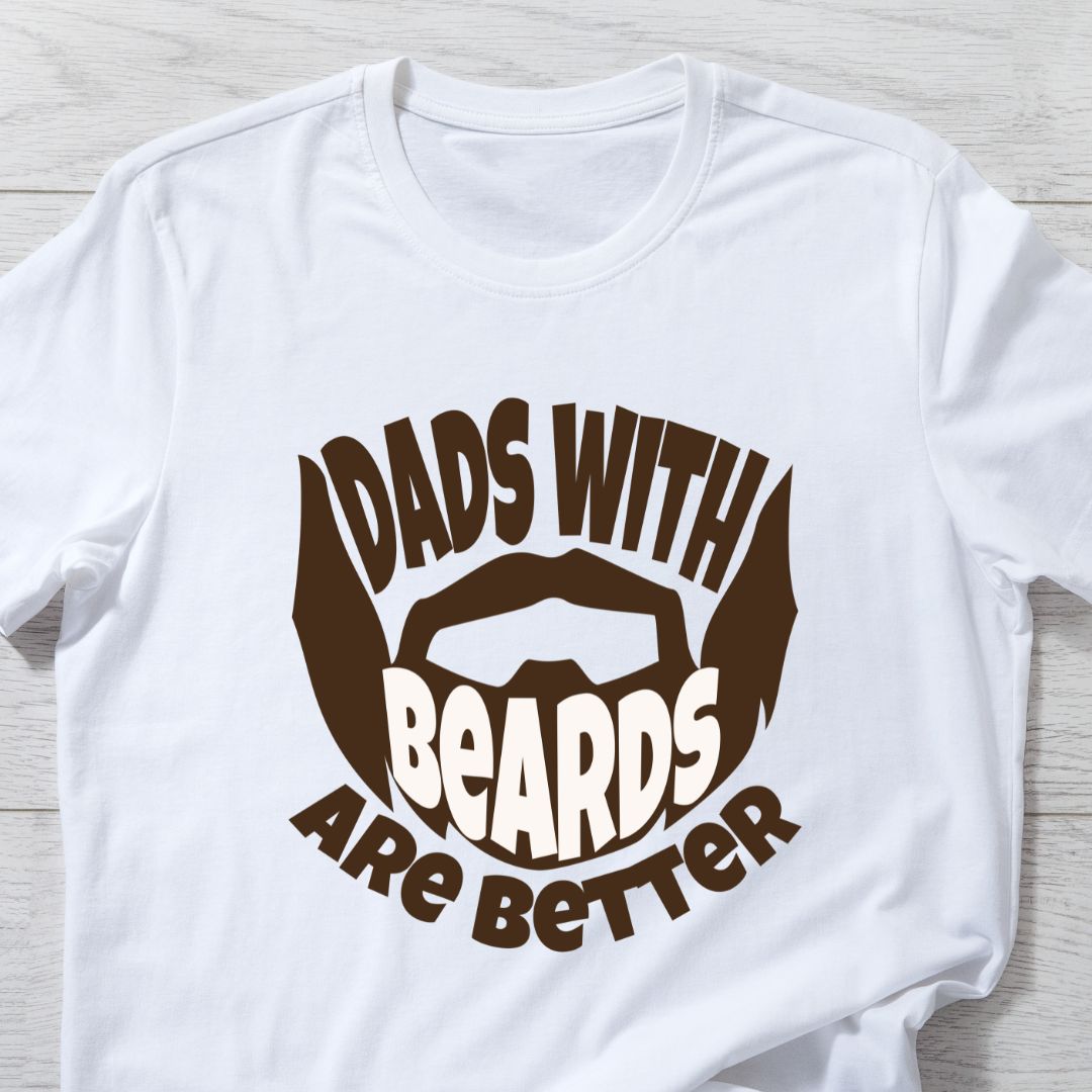 Dads with Beards Are Better T-Shirt - Celebrate Bearded Fathers