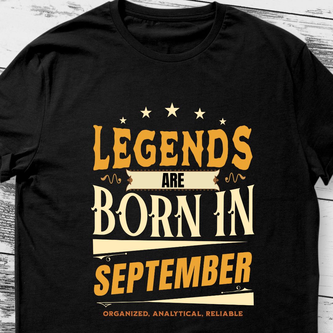 Legends Are Born in September T-Shirt | Organized, Analytical, Reliable