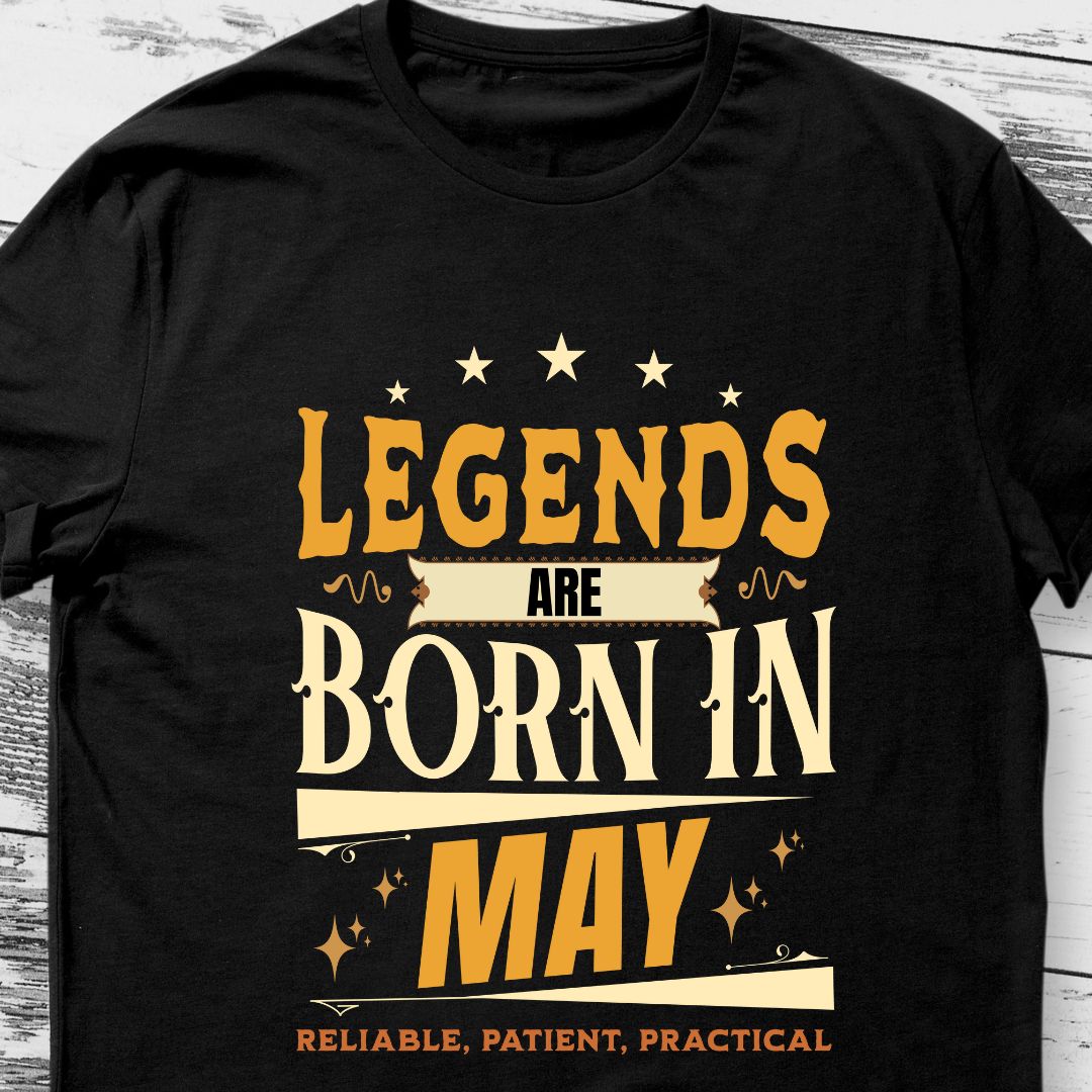 Legends Are Born in May T-Shirt | Reliable, Patient, Practical