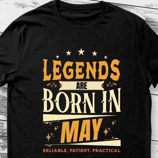 Legends Are Born in May T-Shirt | Reliable, Patient, Practical