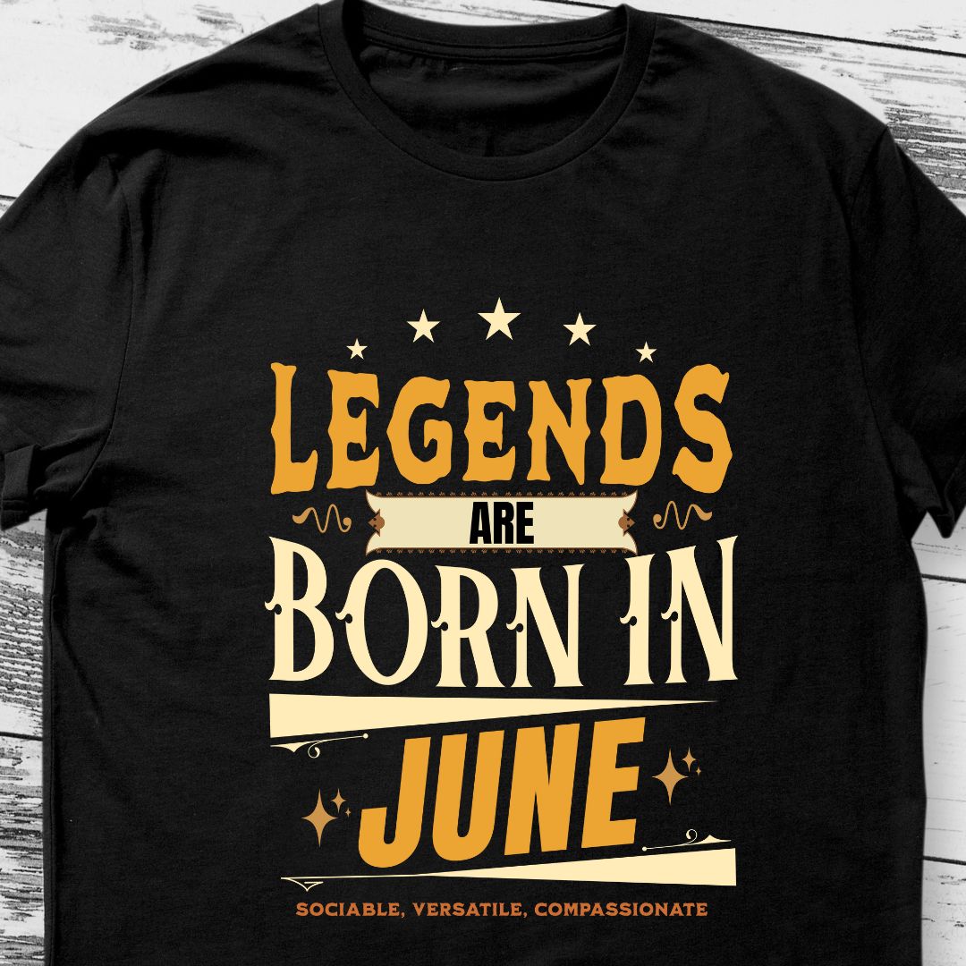 Legends Are Born in June T-Shirt | Sociable, Versatile, Compassionate