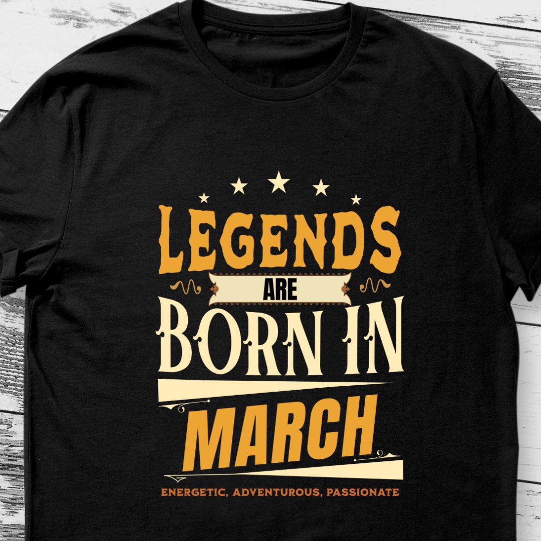 Legends Are Born in March T-Shirt | Energetic, Adventurous, Passionate