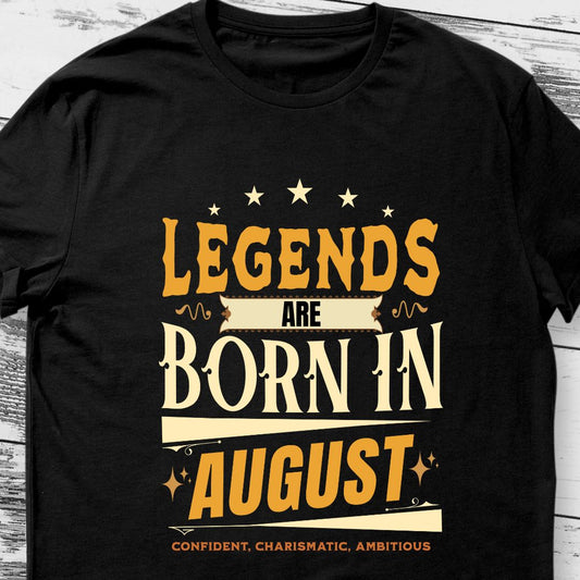 Legends Are Born in August T-Shirt | Confident, Charismatic, Ambitious