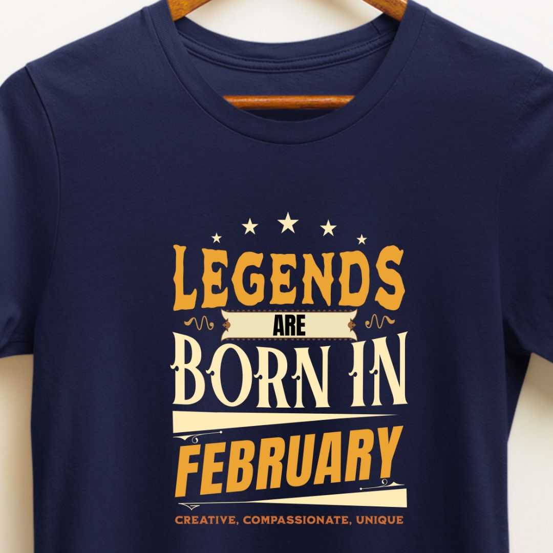 Legends Are Born in February T-Shirt | Unique, Creative, Compassionate