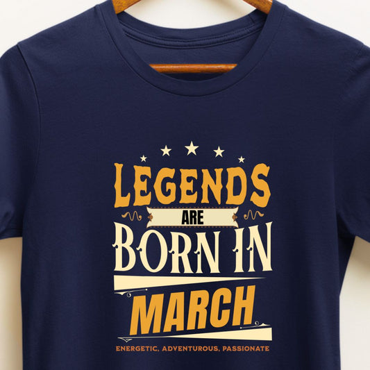 Legends Are Born in March T-Shirt | Energetic, Adventurous, Passionate