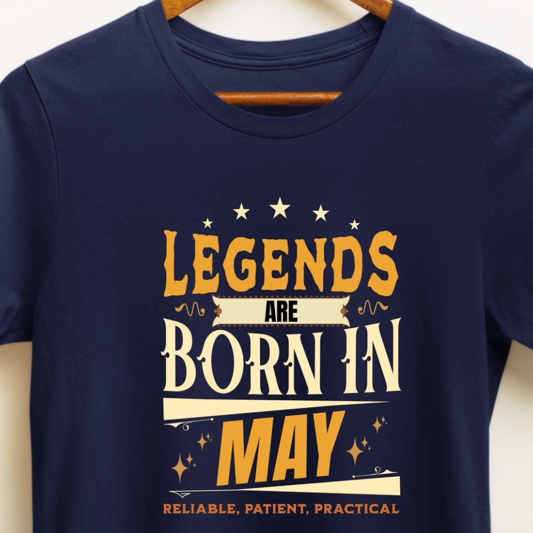 Legends Are Born in May T-Shirt | Reliable, Patient, Practical