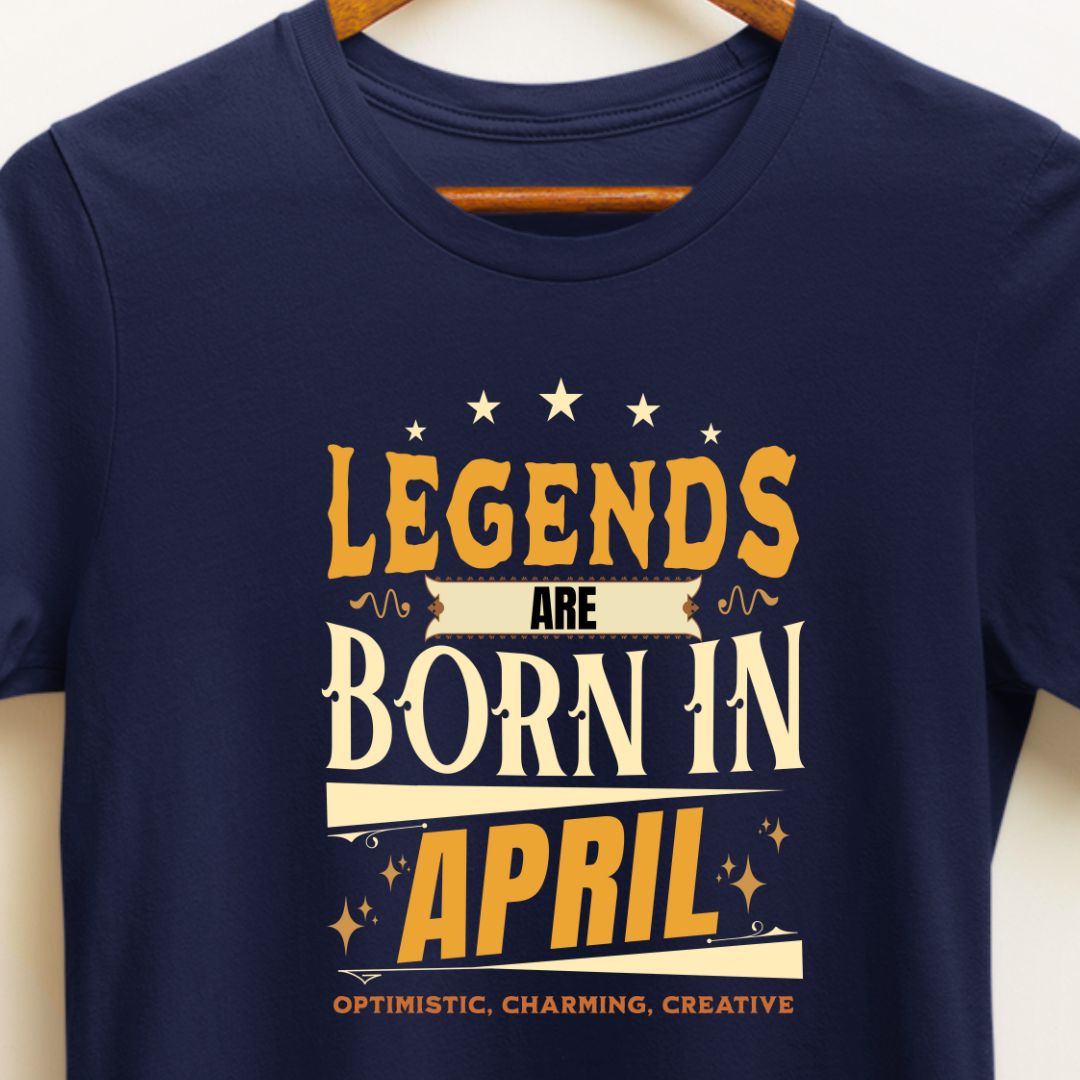 Legends Are Born in April T-Shirt | Optimistic, Charming, Creative