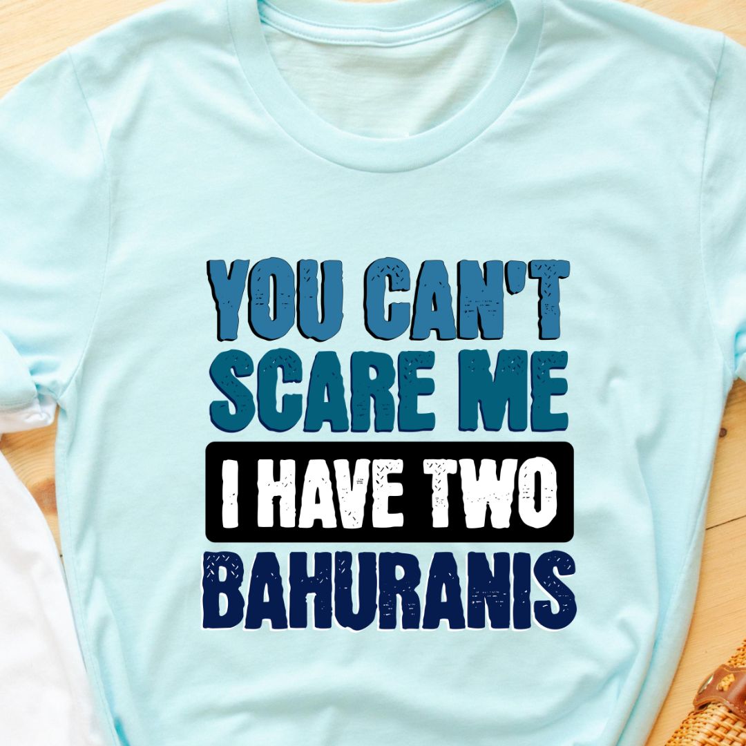 Funny T-Shirt: You Can't Scare Me, I Have Two Bahuranis