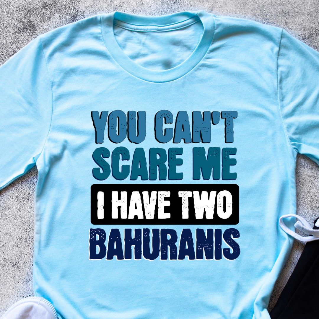 Funny T-Shirt: You Can't Scare Me, I Have Two Bahuranis