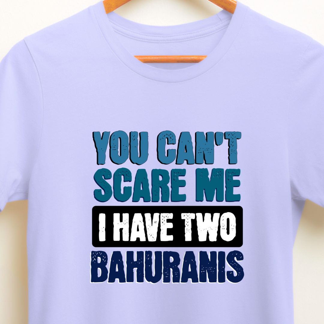 Funny T-Shirt: You Can't Scare Me, I Have Two Bahuranis