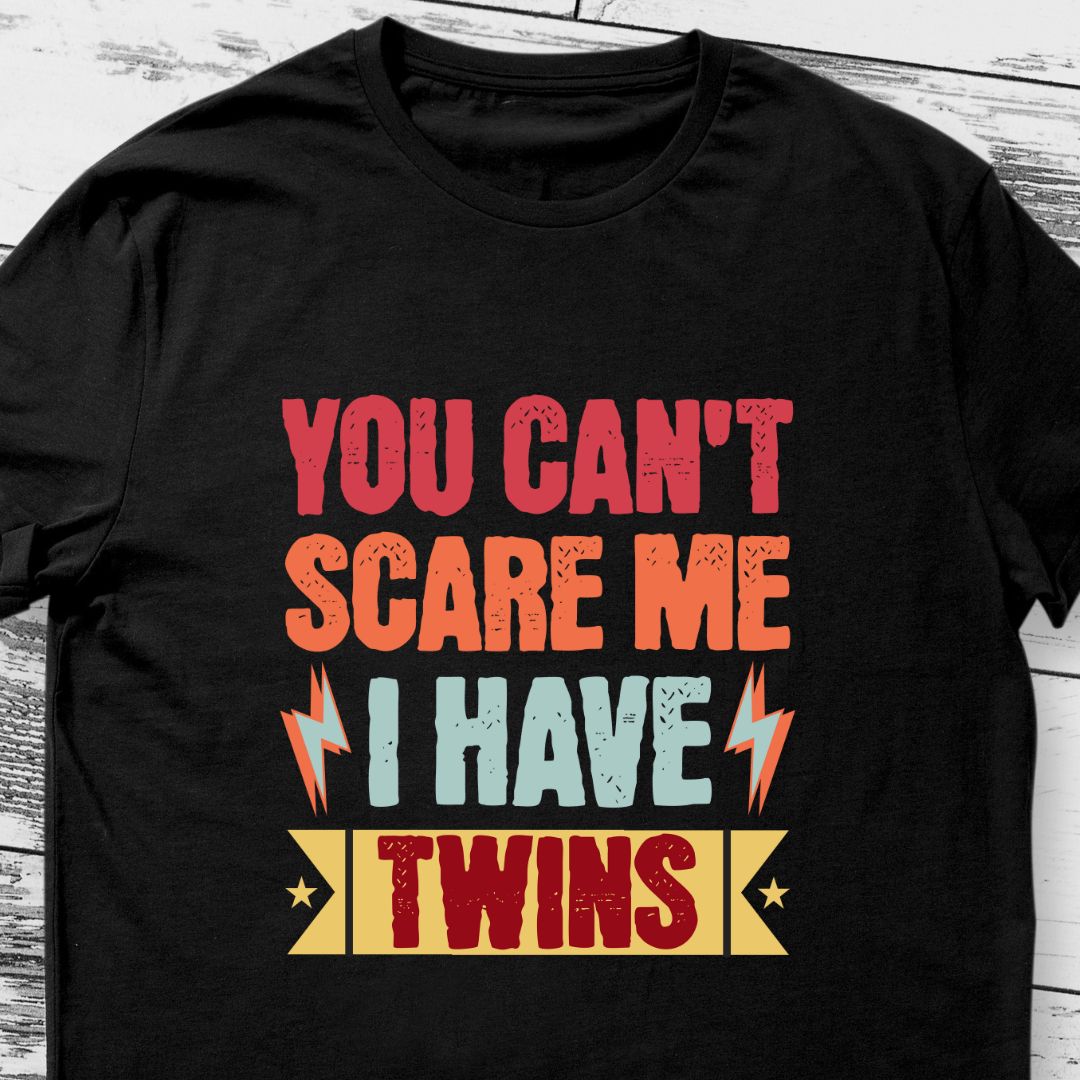 You Can't Scare Me, I Have Twins | Funny T-Shirt for Expecting Parents