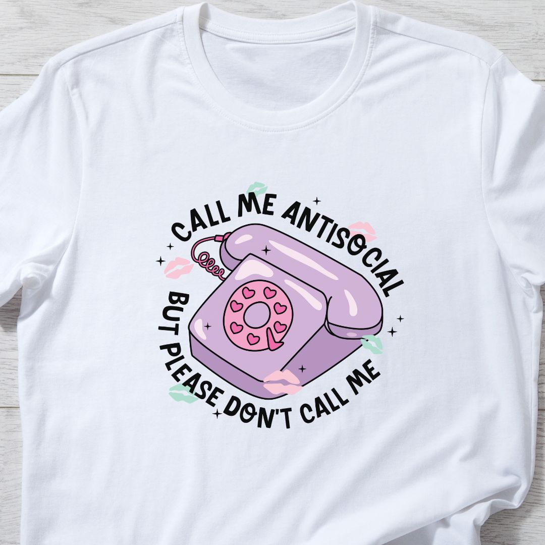 "Call Me Antisocial But Please Don’t Call Me" T-Shirt – Funny & Witty Design for Humor Lovers | Unisex Fit