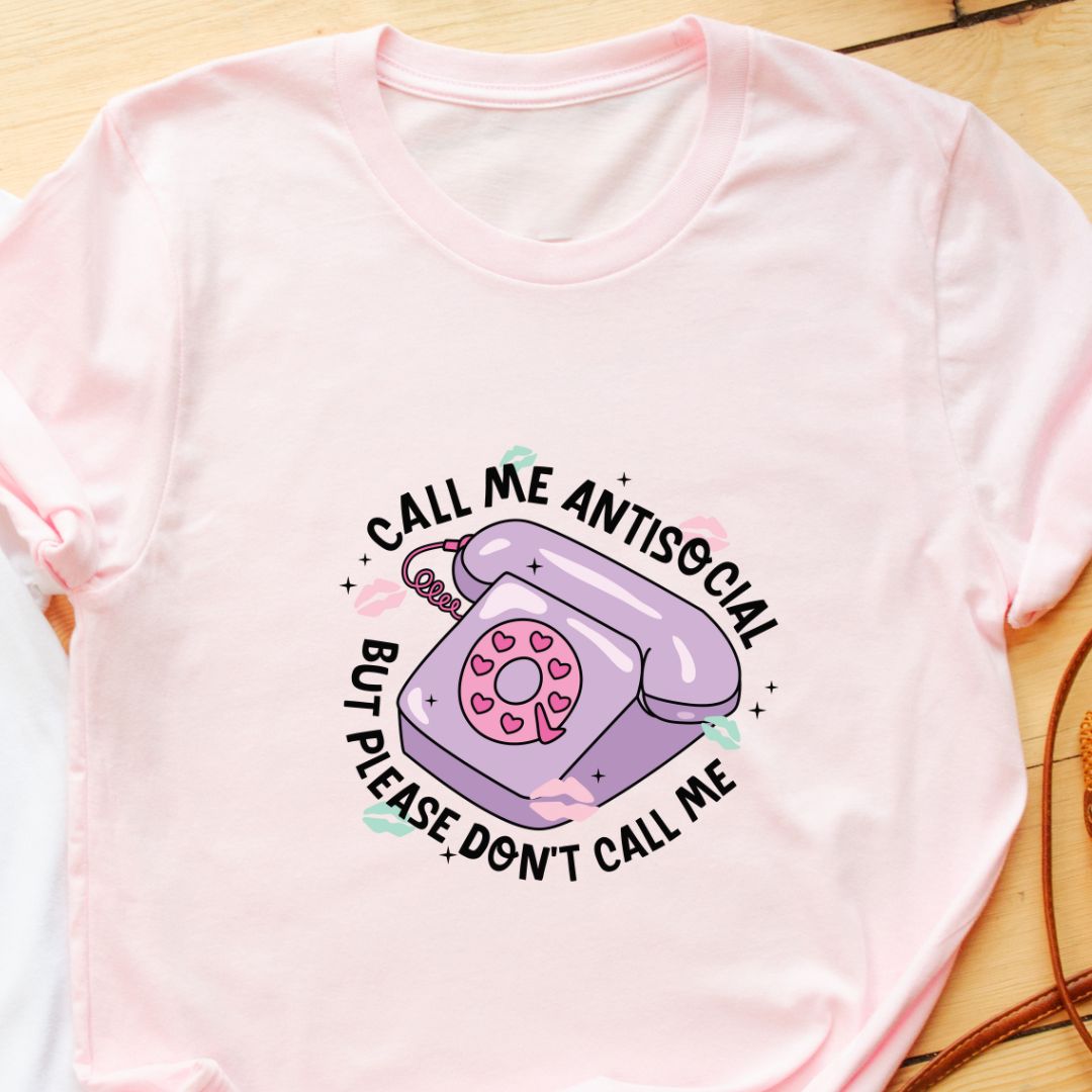 "Call Me Antisocial But Please Don’t Call Me" T-Shirt – Funny & Witty Design for Humor Lovers | Unisex Fit