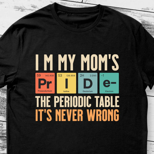 I’m My Mom's Pride, Periodic Table Won't Lie T-Shirt |  T-shirt For Children