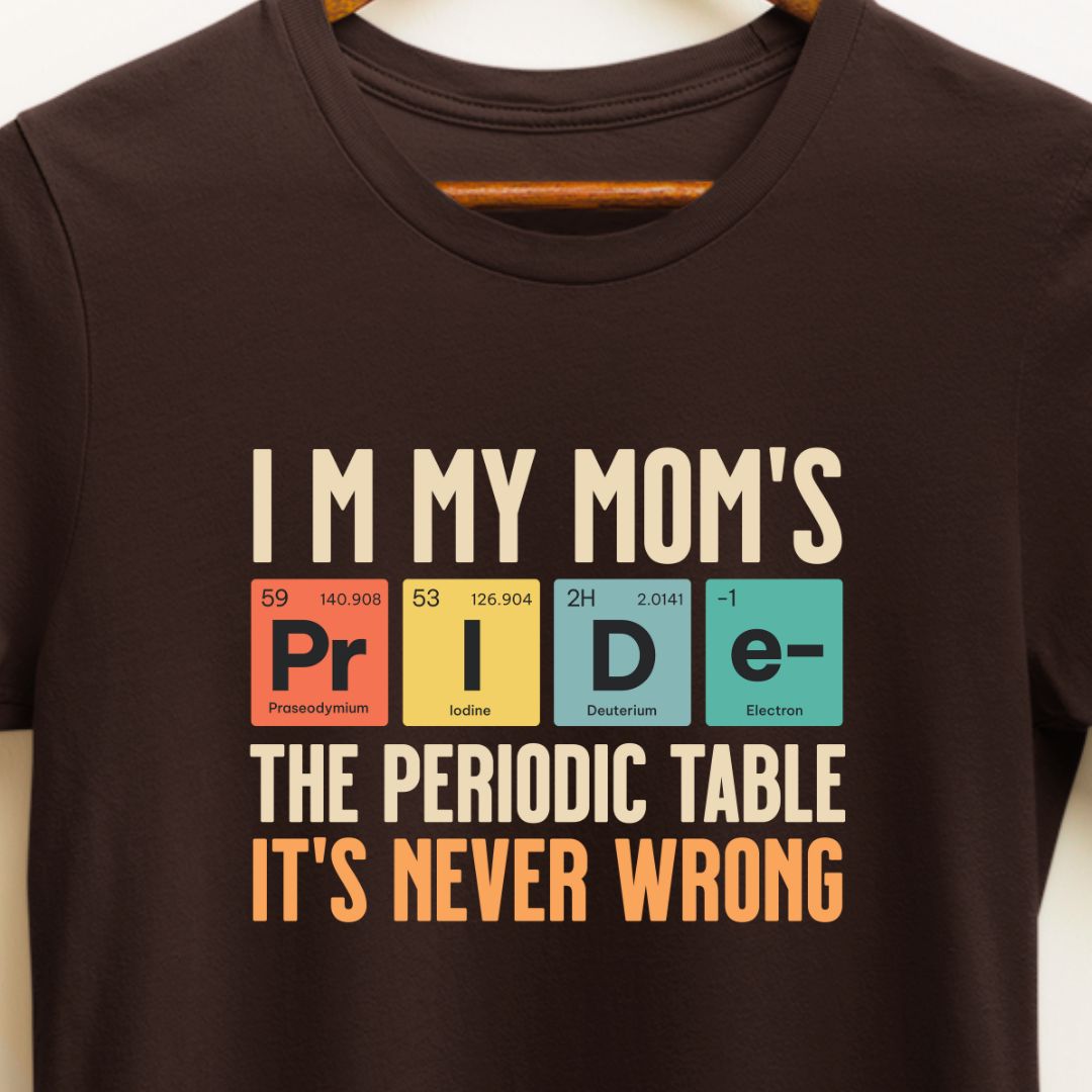 I’m My Mom's Pride, Periodic Table Won't Lie T-Shirt |  T-shirt For Children