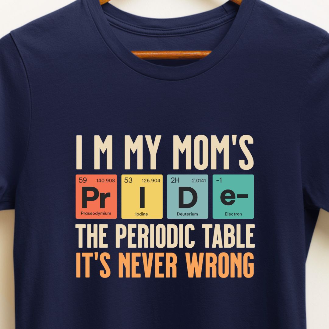 I’m My Mom's Pride, Periodic Table Won't Lie T-Shirt |  T-shirt For Children