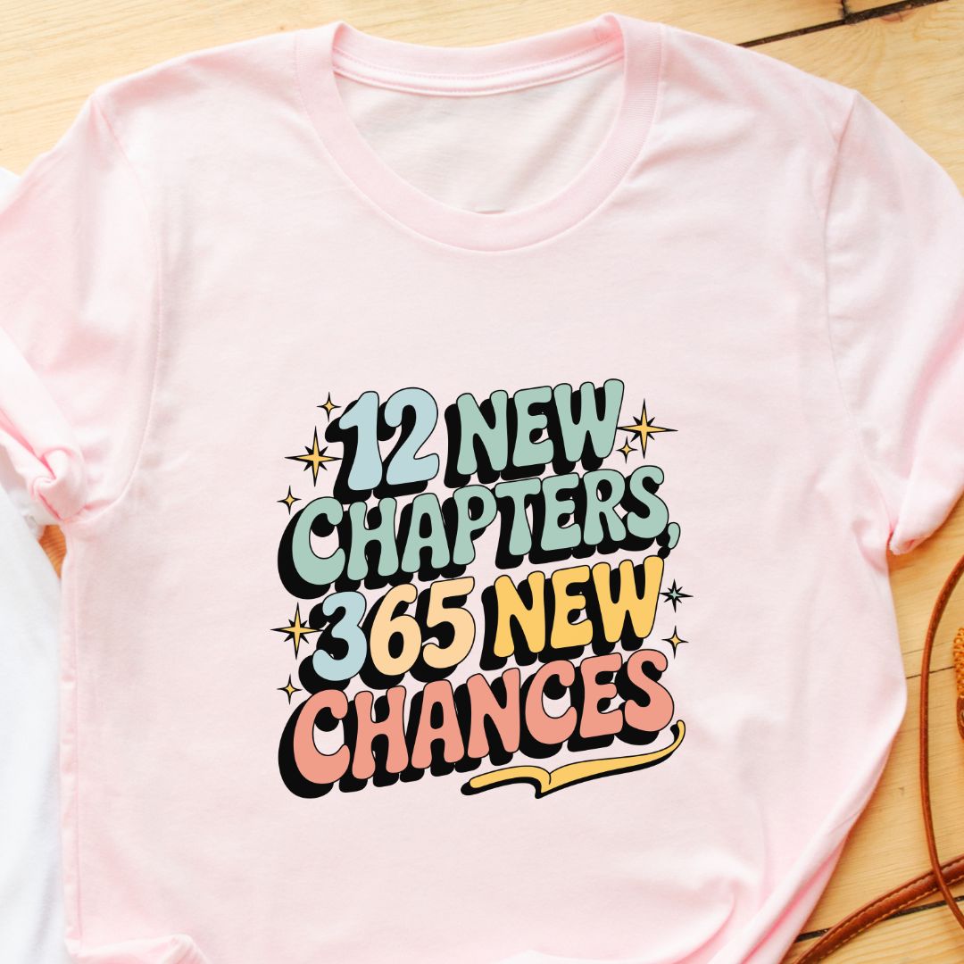 "12 New Chapters, 365 Chances" T-Shirt – Perfect for Goal-Setters & a Fresh Start in the New Year | Unisex Fit