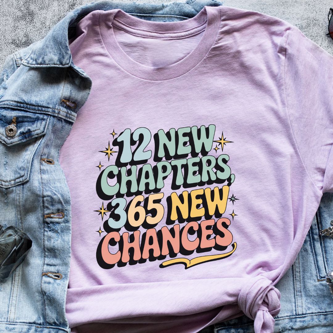 "12 New Chapters, 365 Chances" T-Shirt – Perfect for Goal-Setters & a Fresh Start in the New Year | Unisex Fit