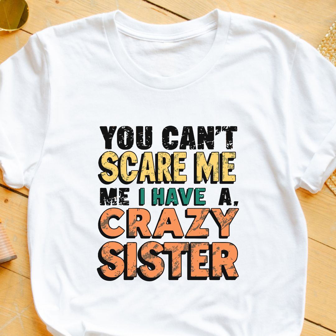 Unisex Regular Fit T-Shirt – "You Can't Scare Me, I Have a Crazy Sister" | Perfect Gift for Sibling Love