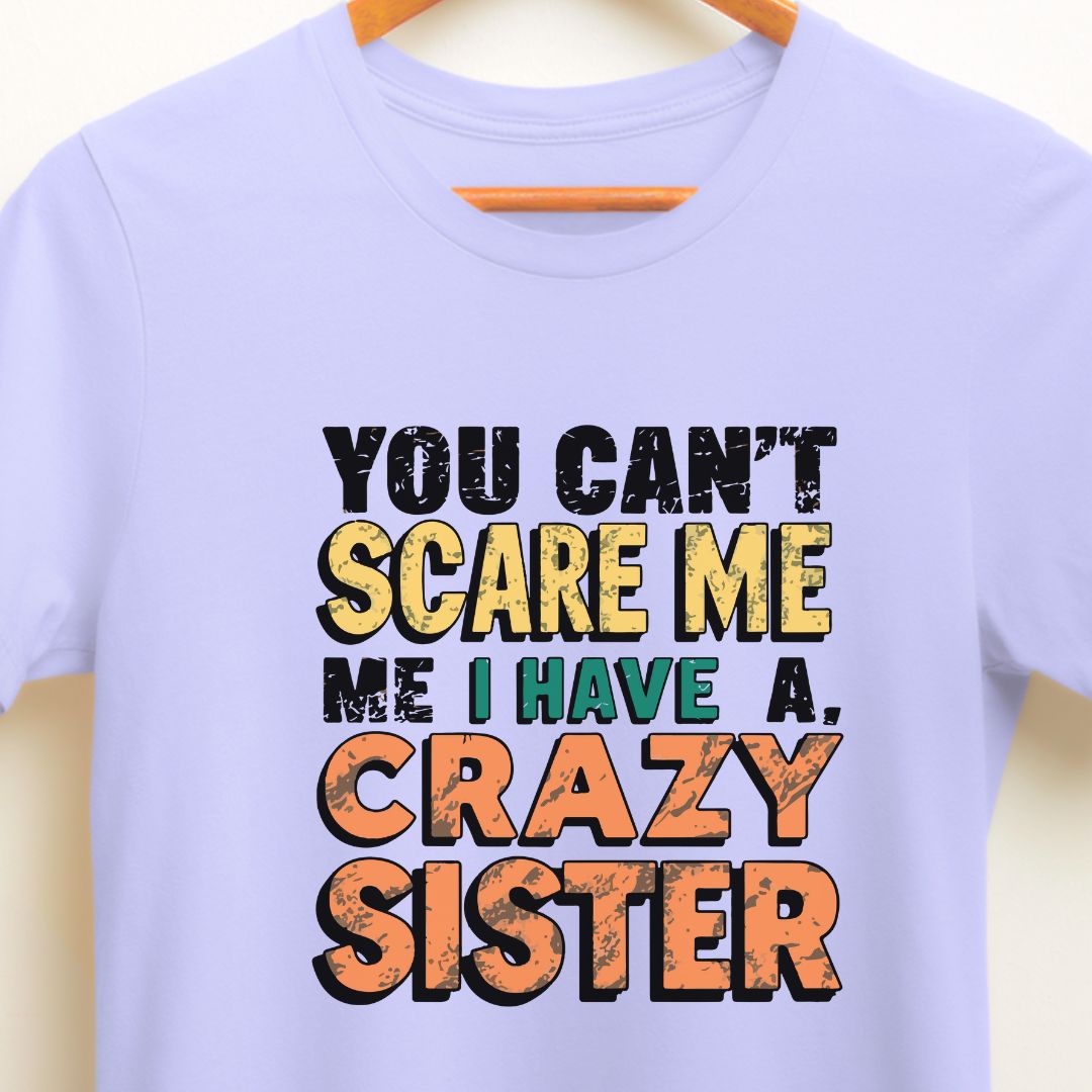 Unisex Regular Fit T-Shirt – "You Can't Scare Me, I Have a Crazy Sister" | Perfect Gift for Sibling Love