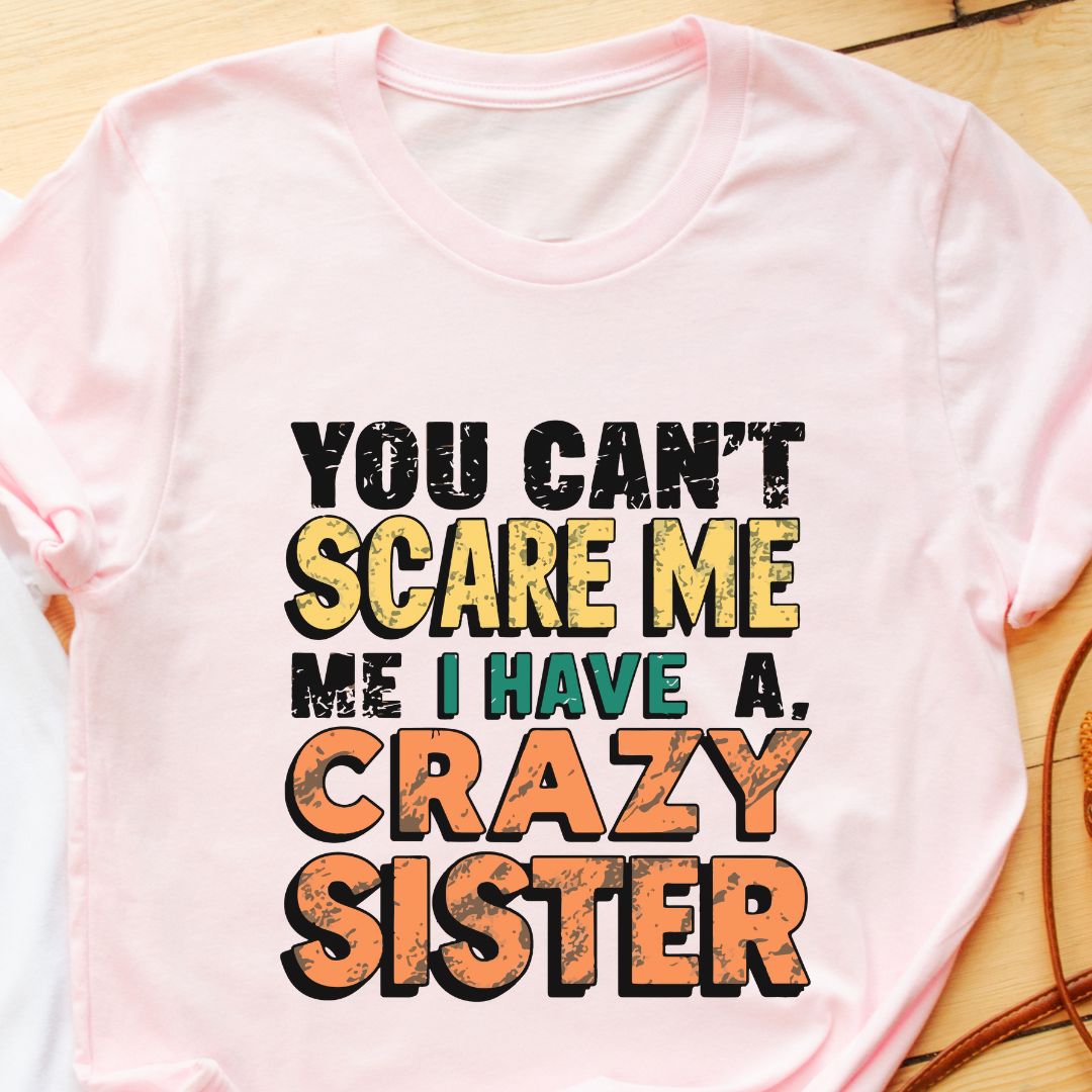 Unisex Regular Fit T-Shirt – "You Can't Scare Me, I Have a Crazy Sister" | Perfect Gift for Sibling Love