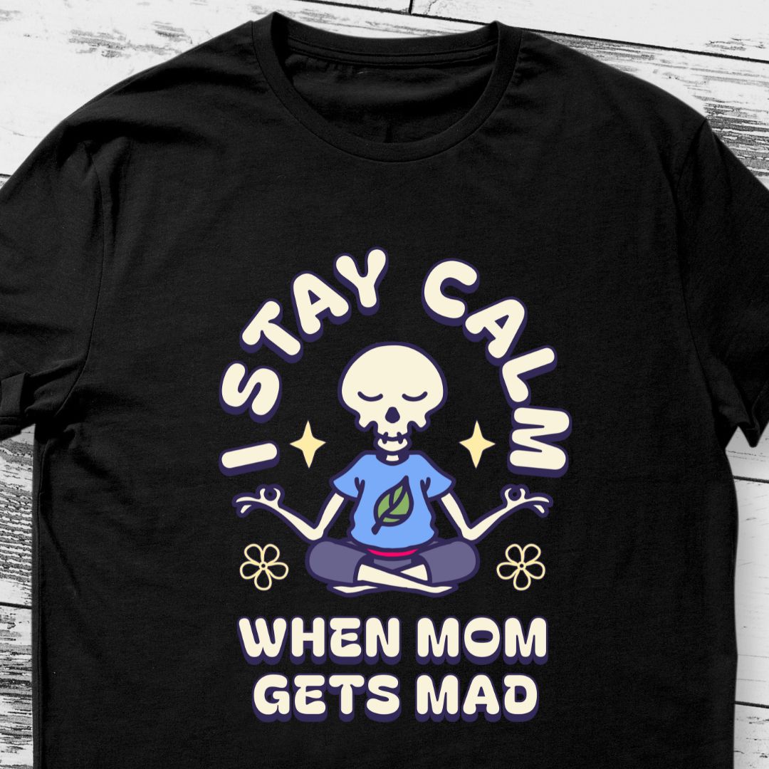 Stay Calm When Mom Gets Mad T-Shirt - Funny Family Quote