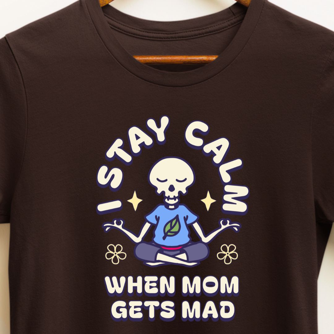 Stay Calm When Mom Gets Mad T-Shirt - Funny Family Quote