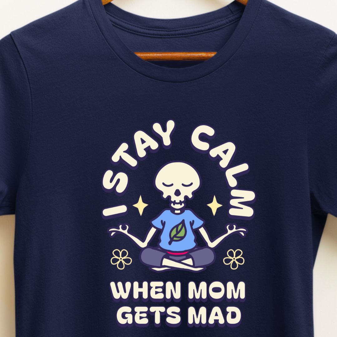 Stay Calm When Mom Gets Mad T-Shirt - Funny Family Quote